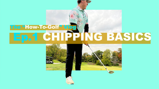 #5 The "How-To-Golf" Vlog: Ep1_Chipping Basics